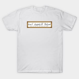 A BEA KAY THING CALLED BELOVED- Don't Shapeshift T-Shirt